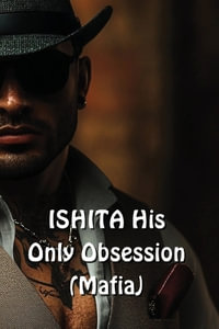 ISHITA His Only Obsession (Mafia) - Mariposa Orozco