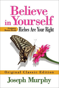 Believe in Yourself Features Bonus Book: Riches Are Your Right : Original Classic Edition - Joseph Murphy