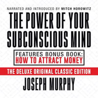 The Power of Your Subconscious Mind Features Bonus Book: How to Attract Money : Deluxe Original Classic Edition - Dr. Joseph Murphy