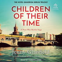 Children of Their Time : Berlin Trilogy : Book 3.0 - Jenny Glanfield