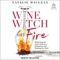 Wine Witch on Fire : Rising from the Ashes of Divorce, Defamation, and Drinking Too Much - Natalie MacLean