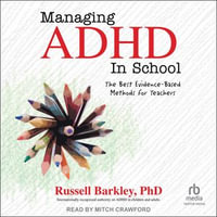 Managing ADHD in School : The Best Evidence-Based Methods for Teachers - Mitch Crawford