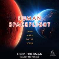 Human Spaceflight : From Mars to the Stars - Louis Friedman