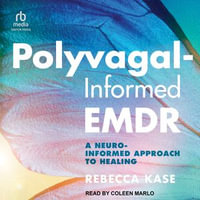 Polyvagal-Informed EMDR : A Neuro-Informed Approach to Healing - Rebecca Kase