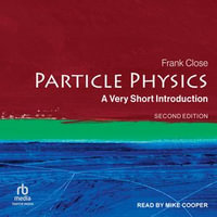 Particle Physics : A Very Short Introduction - Frank Close
