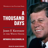 A Thousand Days : John F. Kennedy in the White House - Adam Verner