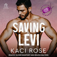 Saving Levi : Oakside Military Heroes : Book 4.0 - Kaci Rose