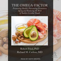 The Omega-Factor : Promoting Health, Preventing Premature Aging and Reducing the Risk of Sudden Cardiac Death - Keith Brown