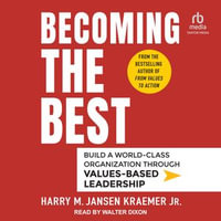 Becoming the Best : Build a World-Class Organization Through Values-Based Leadership - Walter Dixon