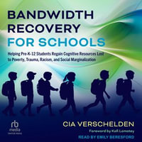 Bandwidth Recovery For Schools : Helping Pre-K-12 Students Regain Cognitive Resources Lost to Poverty, Trauma, Racism, and Social Marginalization - Cia Verschelden