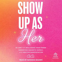 Show Up As Her : Ten Laws for Reclaiming Your Power, Embodying Magnetic Energy, and Positive Manifestation - CiiCii