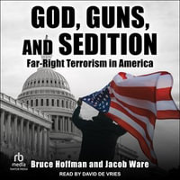 God, Guns, and Sedition : Far-Right Terrorism in America - Bruce Hoffman