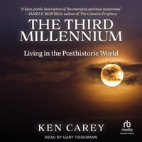 The Third Millennium : Living in the Posthistoric World - Ken Carey