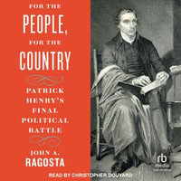 For the People, For the Country : Patrick Henry's Final Political Battle - John A. Ragosta