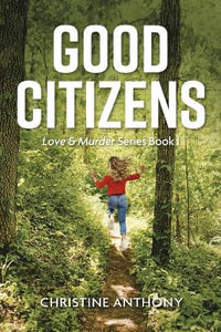 Good Citizens : Love & Murder - Christine Anthony