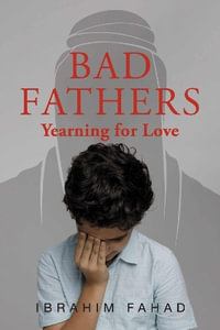 Bad Fathers : Yearning for love - Ibrahim Fahad