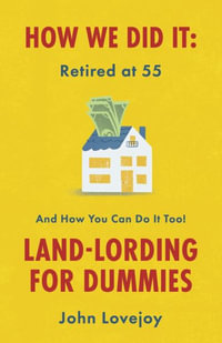 How We Did It: Retired at 55 : And How You Can Do It Too! Landlording For Dummies - John Lovejoy