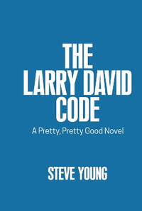 The Larry David Code : A Pretty, Pretty Good Novel - Steve Young