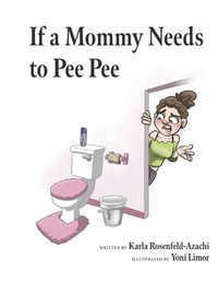 If a Mommy Needs to Pee Pee - Karla Rosenfeld-Azachi