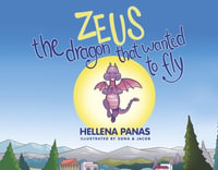 Zeus the Dragon That Wanted to Fly - Hellena Panas