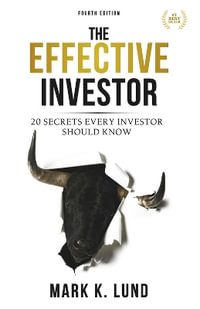 The Effective Investor : 20 Secrets Every Investor Should Know - Mark K. Lund