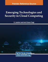 Emerging Technologies and Security in Cloud Computing : Advances in Information Security, Privacy, and Ethics - D. Lakshmi