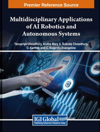 Multidisciplinary Applications of AI Robotics and Autonomous Systems : Advances in Computational Intelligence and Robotics - Tanupriya Choudhury