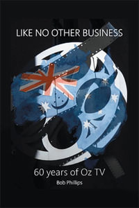 Like No Other Business : 60 Years Of OZ TV - Bob Phillips