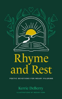 Rhyme and Rest : Poetic Devotions for Weary Pilgrims - Kerrie DeBerry