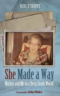 She Made a Way : Mother and Me in a Deep South World - Rev. Nibs Stroupe