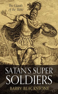 Satan's Super Soldiers : The Giants of the Bible - Barry Blackstone