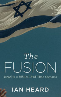 The Fusion : Israel in a Biblical End-Time Scenario - Ian Heard