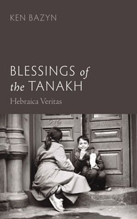 Blessings of the Tanakh : Hebraica Veritas - Ken Bazyn