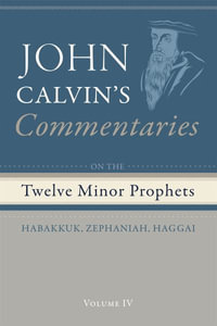 Commentaries on the Twelve Minor Prophets, Volume 4 - John Calvin