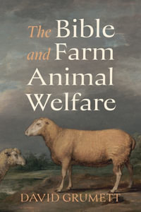 The Bible and Farm Animal Welfare - David Grumett