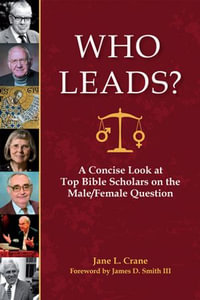 Who Leads? : A Concise Look at Top Bible Scholars on the Male/Female Question - Jane L. Crane