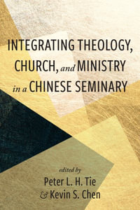 Integrating Theology, Church, and Ministry in a Chinese Seminary - Peter L. H. Tie