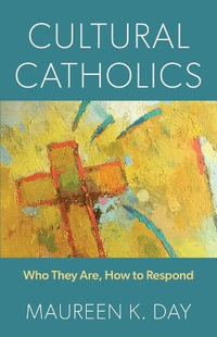 Cultural Catholics : Who They Are, How to Respond - Maureen K Day