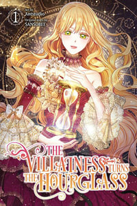 The Villainess Turns the Hourglass , Vol. 1 : VILLAINESS TURNS THE HOURGLASS GN - SANSOBEE