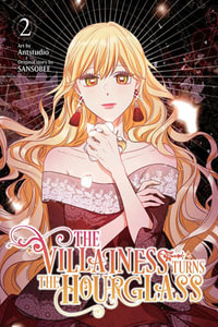 The Villainess Turns the Hourglass, Vol. 2 : VILLAINESS TURNS THE HOURGLASS GN - Antstudio