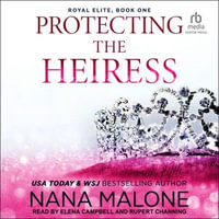 Protecting the Heiress : Royal Elite : Book 1.0 - Nana Malone