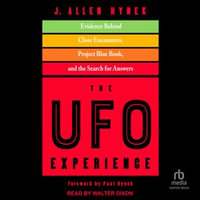 The UFO Experience : Evidence Behind Close Encounters, Project Blue Book, and the Search for Answers - J. Allen Hynek