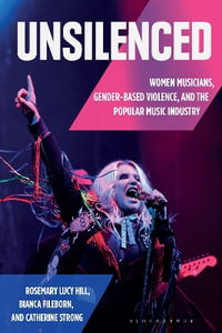 Unsilenced : Women Musicians, Gender-Based Violence, and the Popular Music Industry - Rosemary Lucy Hill