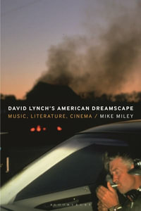 David Lynch's American Dreamscape : Music, Literature, Cinema - Mike Miley