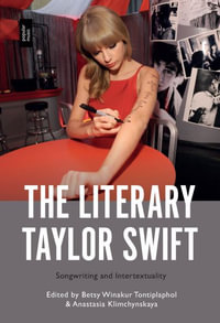The Literary Taylor Swift : Songwriting and Intertextuality - Betsy Winakur Tontiplaphol