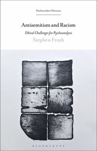 Antisemitism and Racism : Ethical Challenges for Psychoanalysis - Stephen Frosh