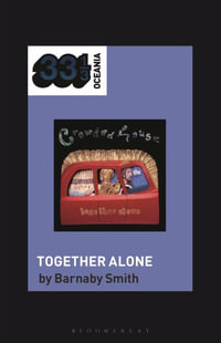 Crowded House's Together Alone : 33 1/3 Oceania - Barnaby Smith