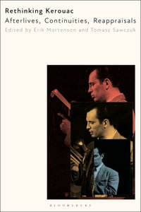 Rethinking Kerouac : Afterlives, Continuities, Reappraisals - Erik Mortenson