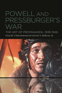 Powell and Pressburger's War : The Art of Propaganda, 1939-1946 - Greg M. Colón Semenza