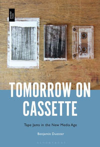 Tomorrow on Cassette : Tape Jams in the New Media Age - Benjamin Duester